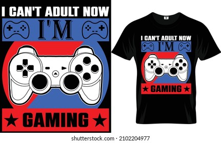 I can't adult now I'm gaming Video gaming t-shirt .