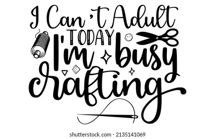 Cant Adult Today Im Busy Crafting Stock Vector (Royalty Free ...