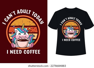 
I CANT ADULT TODAY I NEED COFFEE ILLUSTRATION TYPOGRAPHY