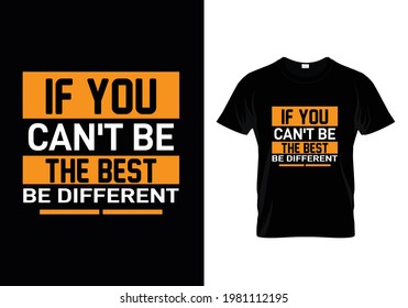 If can't be the best be different typography t-shirt design