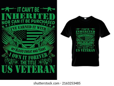 IT CAN'T BE INHERITED NOR CAN IT BE PURCHASED TITLE ( VETERANS DAY ) T-SHIRT DESIGN