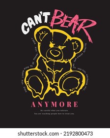 can't bear anymore slogan with bear doll graphic melting vector illustration on black background