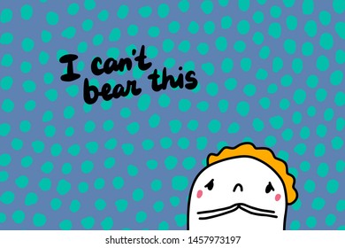I can't bear this hand drawn vector illustration with cartoon men sad lettering textured background