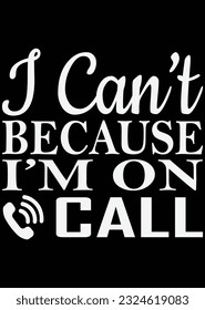 
I Can't Because I'm On Call eps cut file for cutting machine