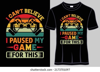 I can't believe I paused my game for this Typography T shirt design with lettering editable t shirt vector graphic design