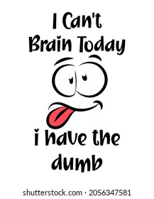 I can't brain today I has the dumb funny Premium Phrase T-Shirt, You cant brain today, you have the dumb! This novelty tee shirt with a funny saying on it is a great birthday present  for love ones