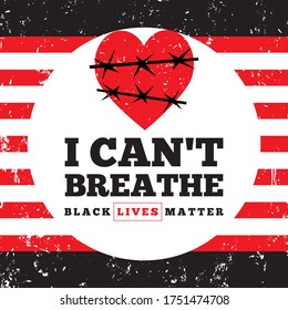I can't breathe. Black Lives Matter. Protest in the United States against discrimination against black people. Red heart is wrapped in barbed wire. Banner against social problems, injustice and racism