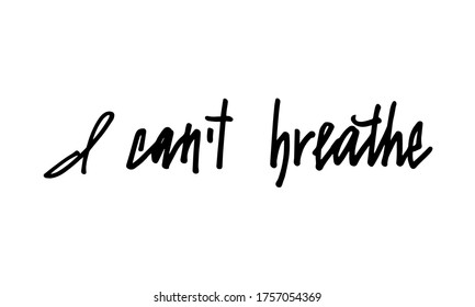 I can't breathe hand drawn quote.  Lettering design to support justice and equality. Poster against racism and discrimination. Use for prints, banners, cards, social media blogs.