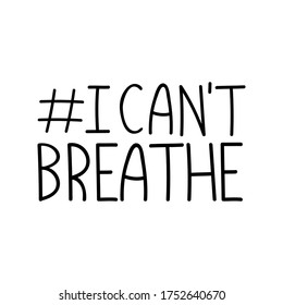 I can't breathe text lettering label on white. Social activists quote for equality human right protests.