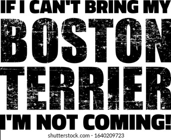 If I can't bring my Boston Terrier I'm not coming