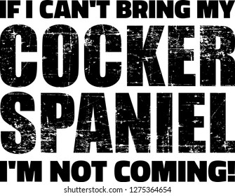 If I can't bring my Cocker Spaniel I'm not coming
