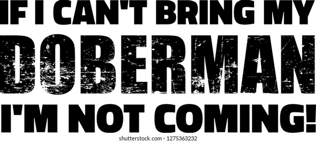 If I can't bring my Doberman I'm not coming
