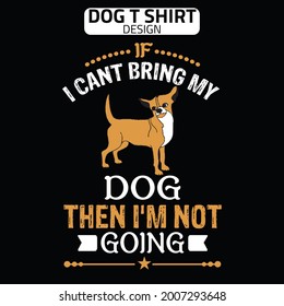 IF I CANT BRING MY DOG THEN I’M NOT GOING typography t shirt design for dog lover 