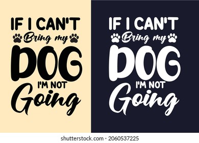 If i can't bring my dog i'm not going t shirt