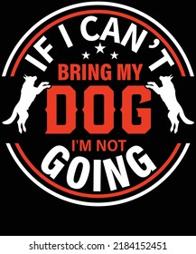 if i can't bring my dog i'm not going