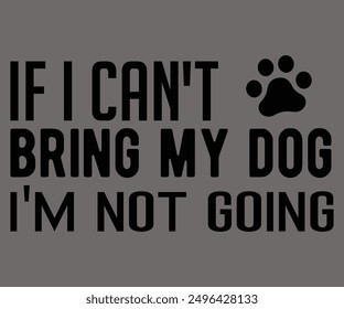 
If I Can't Bring My Dog I'm Not Going Svg,Says Svg,Christian Svg,Funny Svg,Cut File,Silhouette
