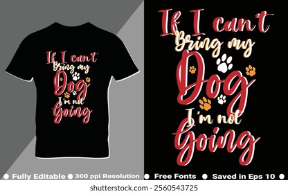 If I can't bring my dog, I am not going typography t-shirt design. Perfect for print items and bags, poster, sticker, template, banner. Vector illustration saved in EPS 10 and fully editable.