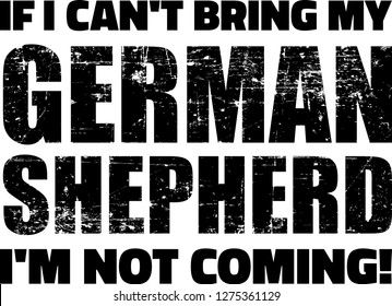 If I can't bring my German Shepherd I'm not coming