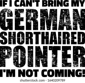 If I can't bring my German Shorthaired Pointer I'm not coming