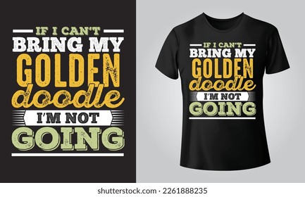 if i can't bring my golden doodle i'm not going - Typographical White Background, T-shirt, mug, cap and other print on demand Design, svg, png, jpg, eps