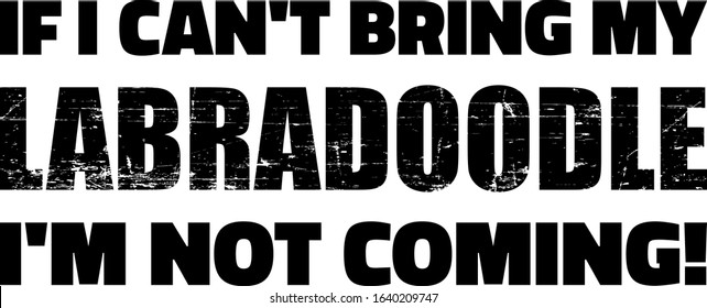 If I can't bring my Labradoodle I'm not coming