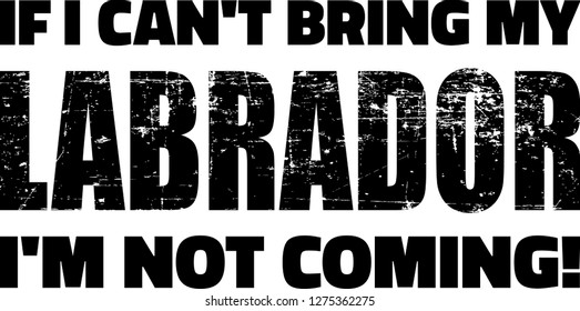 If I can't bring my Labrador I'm not coming
