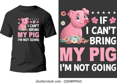 If i can't bring my pig i'm not going t shirt design.