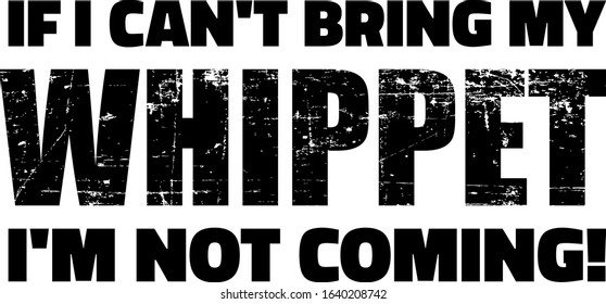 If I can't bring my Whippet I'm not coming
