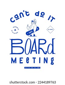 Can't do it - I have a board meeting. Stylish snowboarder silkscreen vintage typography t-shirt print vector illustration.