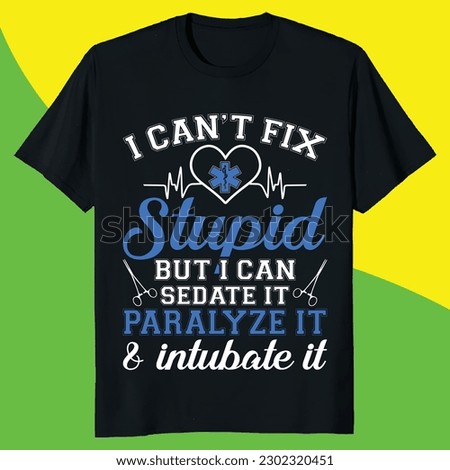 i can't fix stupid but i can sedate it paralyze it  intubate it gift emt t-shirt design
