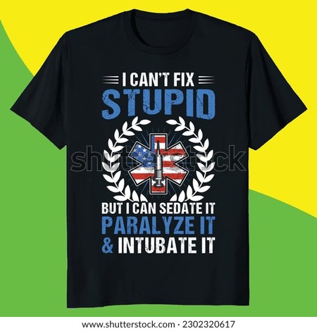 i can't fix stupid but i can sedate it paralyze it  intubate it funny emt t-shirt design