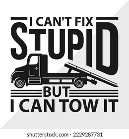 I Can't Fix Stupid But I Can Tow It SVG Printable Vector Illustration svg