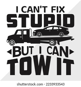 I Can't Fix Stupid But I Can Tow It SVG Printable Vector Illustration svg