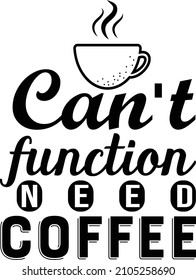 Can't function need coffee t-shirt design