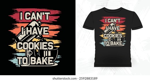 I Can't I Have Cookies To Bake Funny Bake Vintage Baking T-shirt Design