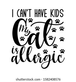 I can't have kids my cat is allergic- funny text with paws. Good for greeting card and  t-shirt print, flyer, poster design, mug.