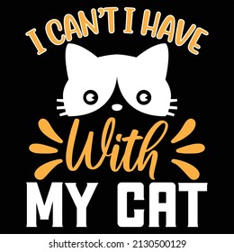 I Can't I Have With My Cat t-shirt design, vector file.