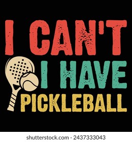 I Can't I Have Pickleball, Funny Pickleball vector t-shirt design, Funny Vintage Pickleball T-shirt Design, Pickleball Lover Tshirt