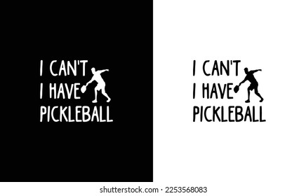 I Can't I Have Pickleball T shirt design, typography