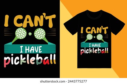 i can't i have pickleball t shirt design