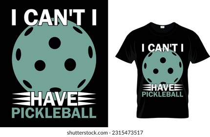  i can't i have pickleball, pickleball t-shirt design