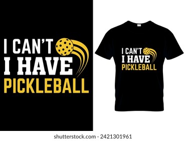 I can't I have pickleball T-shirt design. vector illustration 