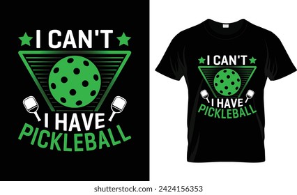 I Can't I Have Pickleball tshirt design vector