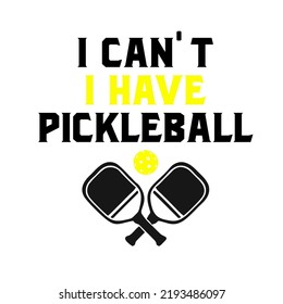 I Can't I Have Pickleballis a vector design for printing on various surfaces like t shirt, mug etc.
