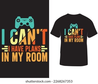 I can't I have plan in my room gaming t-shirt design