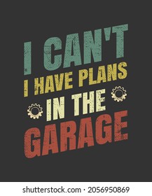 I Can't I Have Plans In The Garage Funny Mechanic Saying T-Shirt