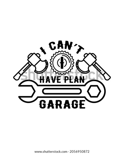 I Can\'t I Have Plans In The Garage Funny Mechanic\
Saying T-Shirt