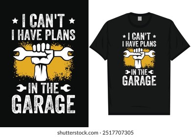 I can't i have plans in the garage mechanical mechanic graphics tshirt design