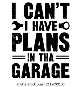 
i cant I have plans in tha garage

Trending vector quote on white background for t shirt, mug, stickers etc.

