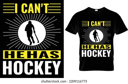  i can't he has hockey typography,vector, fashion,player,hockey t shirt design